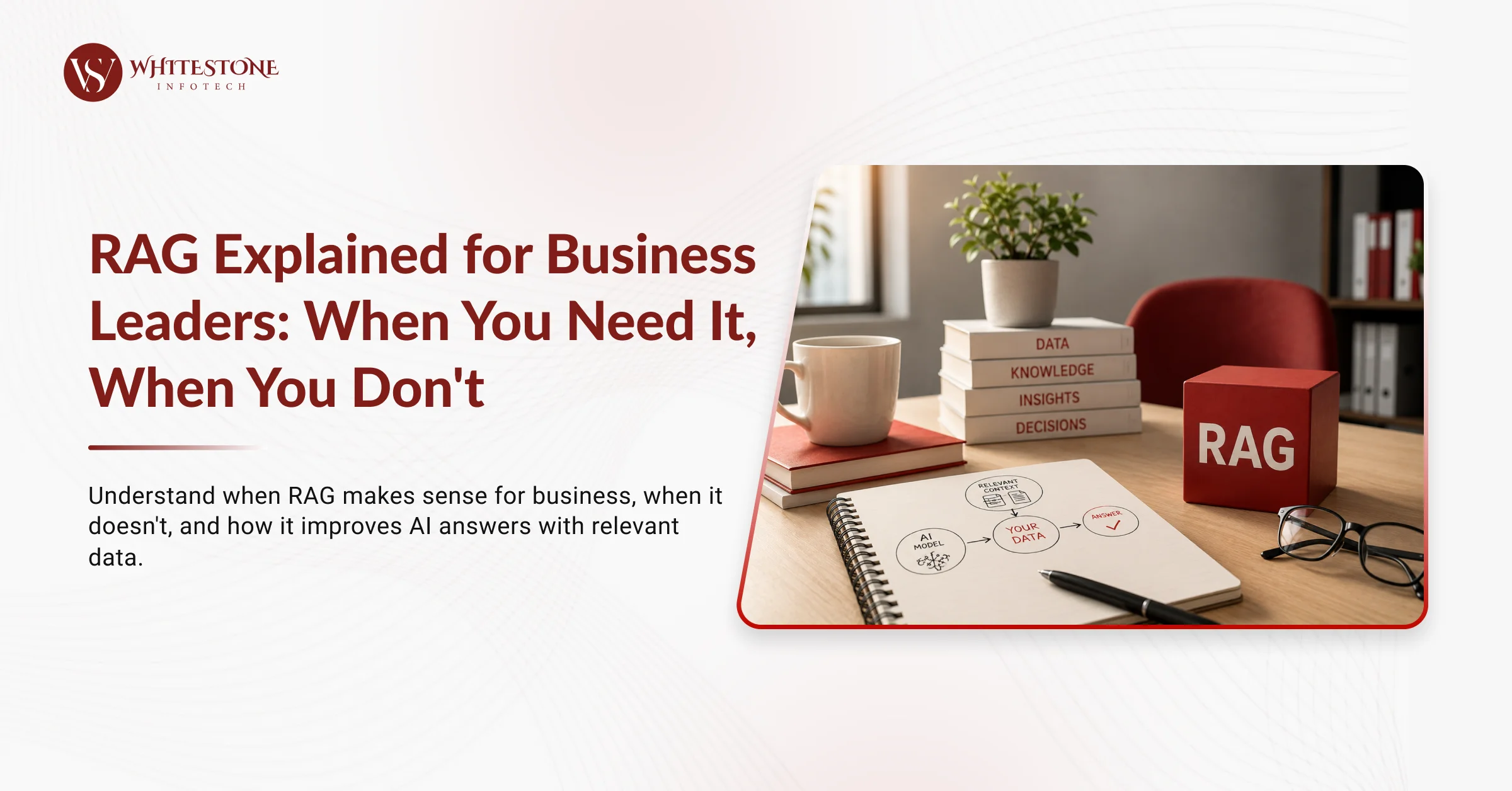RAG Explained for Business Leaders: When You Need It, When You Don't